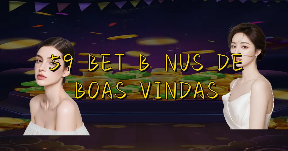 59 Bet Bônus De Boas Vindas Oficial