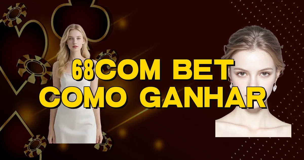 68Com Bet Como Ganhar Oficial