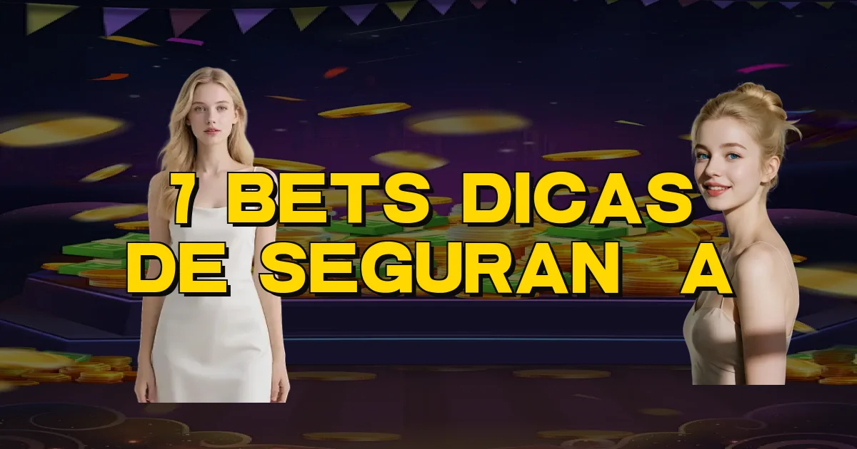 7 Bets Dicas De Segurança Oficial