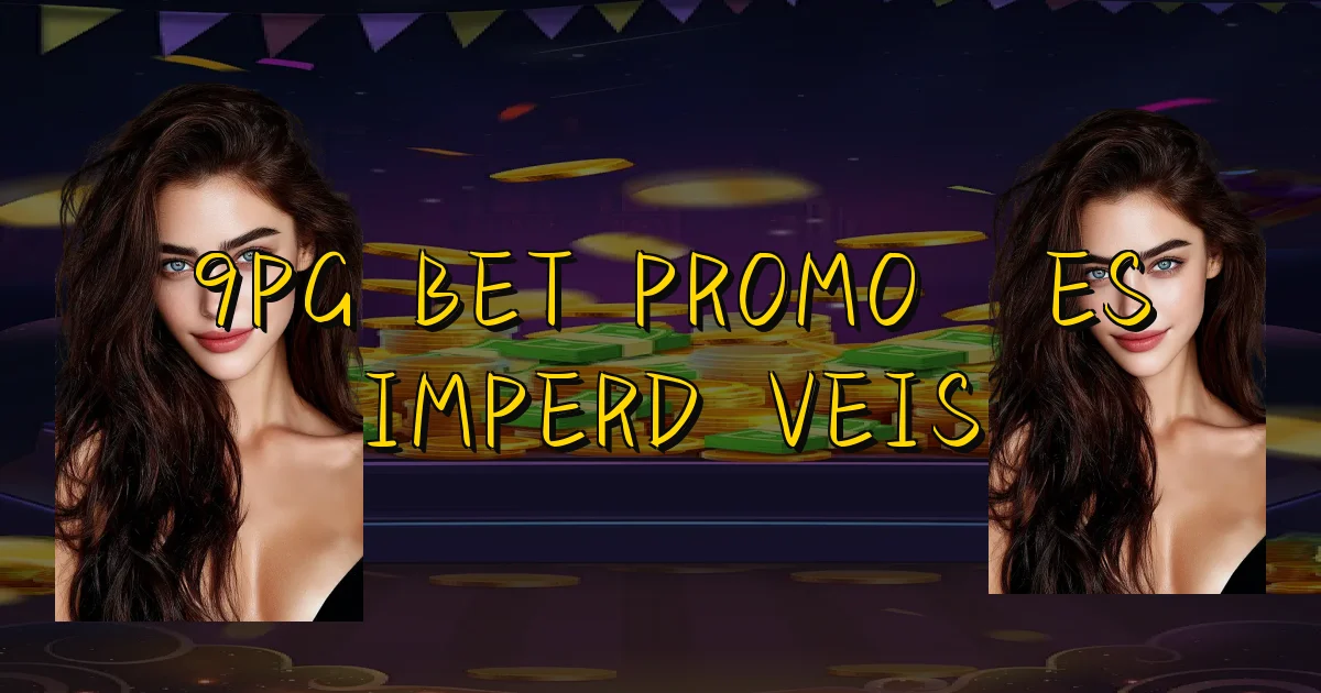 9Pg Bet Promoções Imperdíveis Oficial