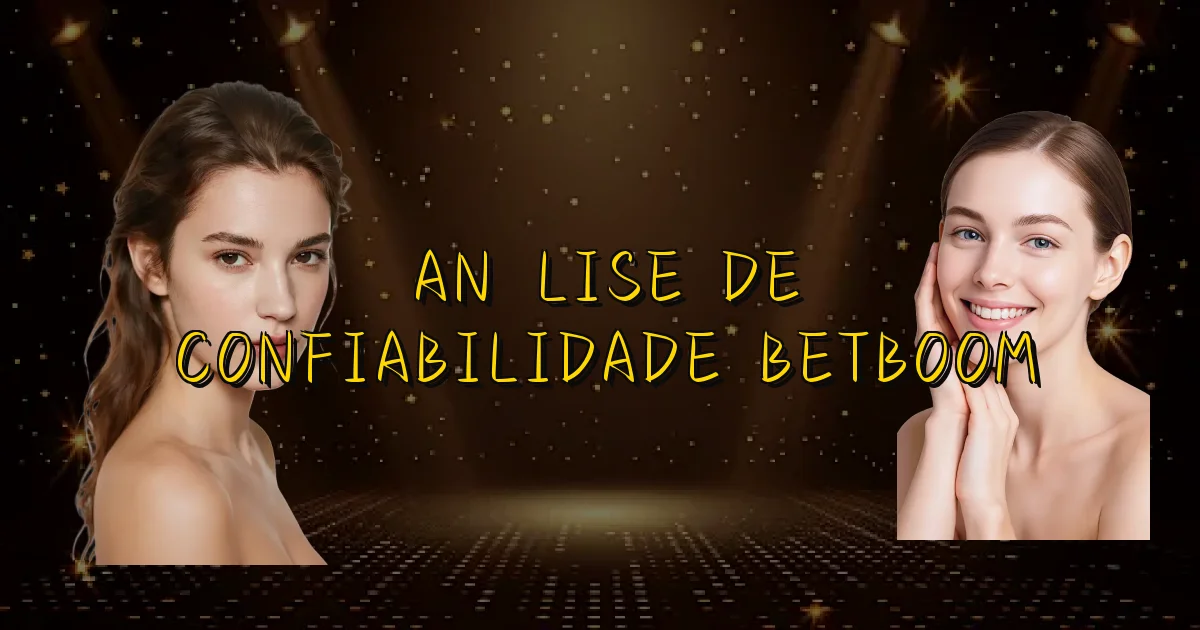 Análise De Confiabilidade Betboom Oficial