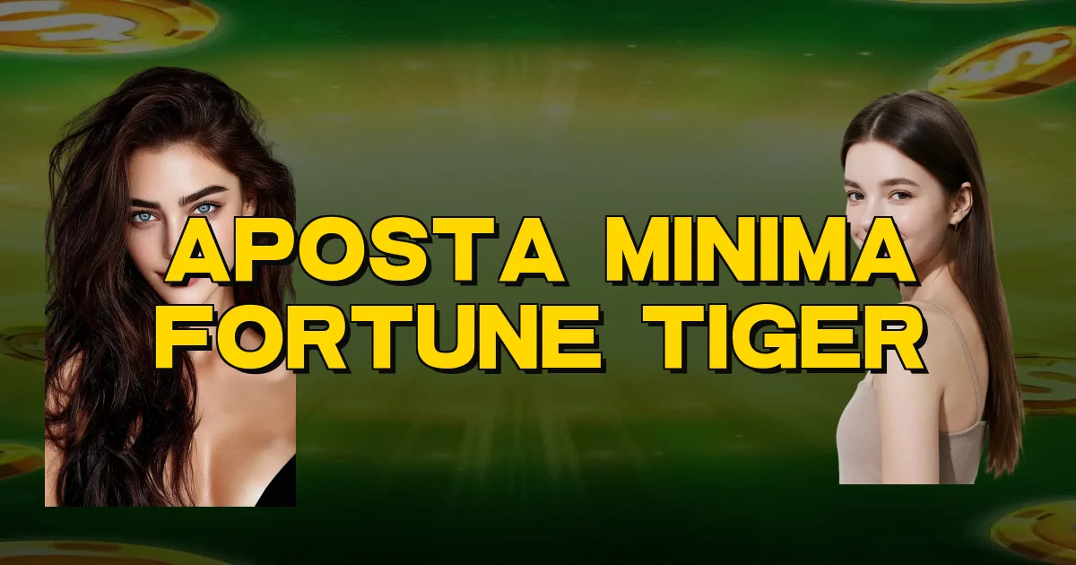 Aposta Minima Fortune Tiger Oficial