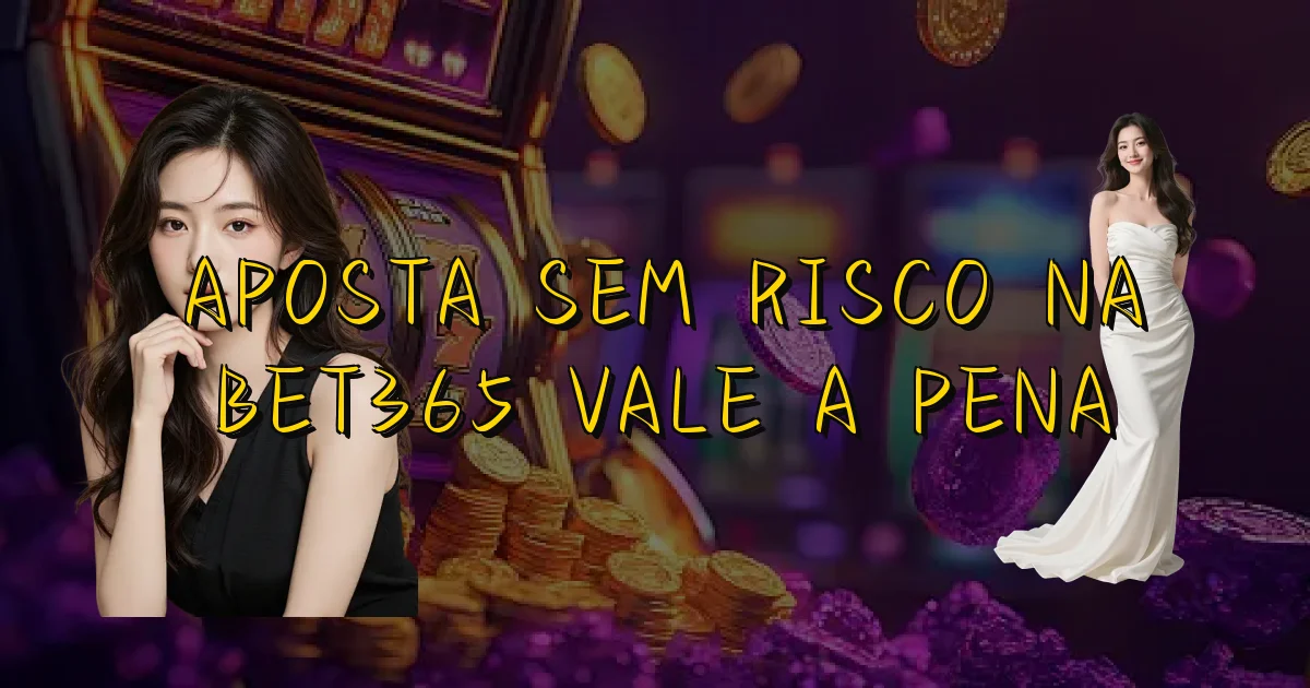 Aposta Sem Risco Na Bet365 Vale A Pena Oficial