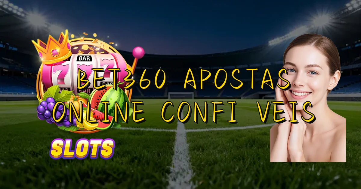 Bet360 Apostas Online Confiáveis Oficial