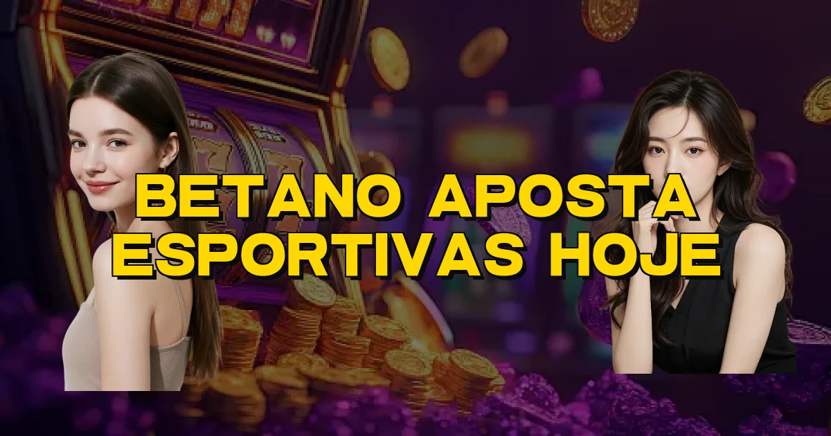 Betano Aposta Esportivas Hoje Oficial