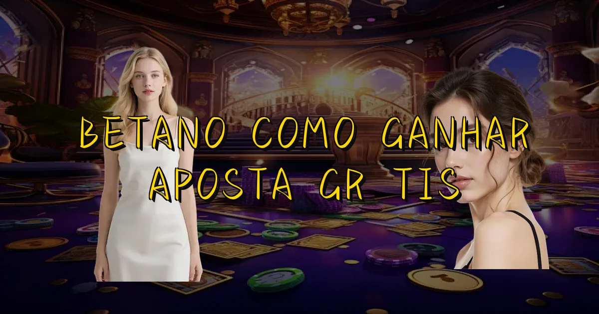 Betano Como Ganhar Aposta Grátis Oficial