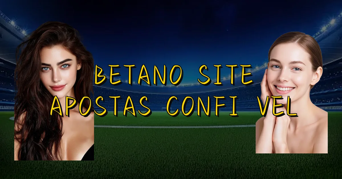 Betano Site Apostas Confiável Oficial