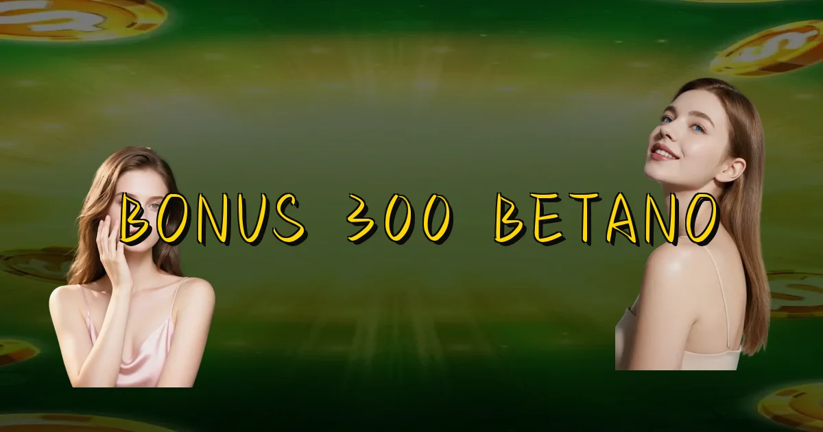 Bonus 300 Betano Oficial