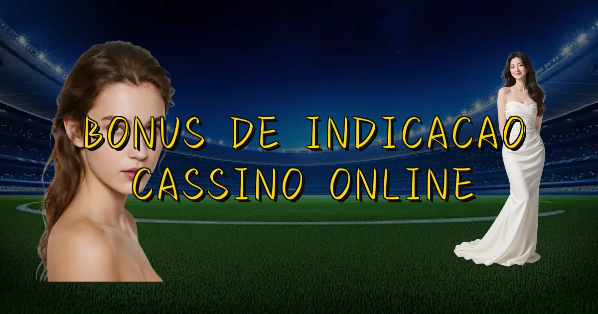Bonus De Indicacao Cassino Online Oficial