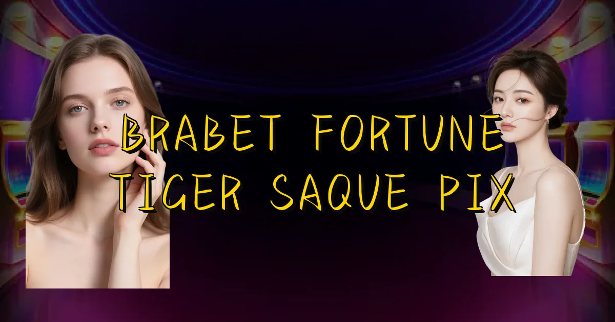 Brabet Fortune Tiger Saque Pix Oficial