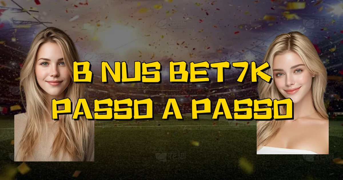 Bônus Bet7K Passo A Passo Oficial