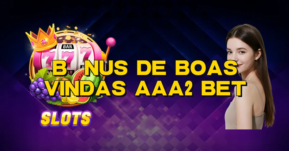 Bônus De Boas Vindas Aaa2 Bet Oficial