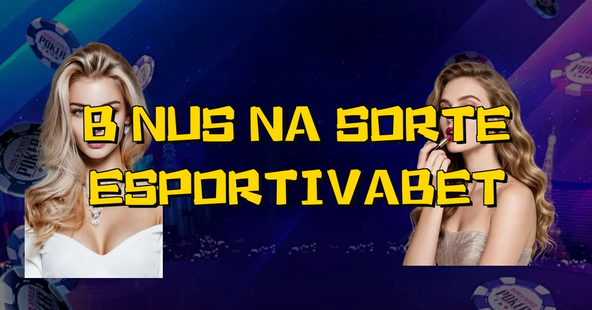 Bônus Na Sorte Esportivabet Oficial