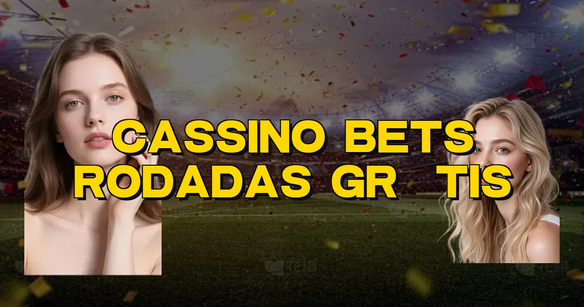 Cassino Bets Rodadas Grátis Oficial
