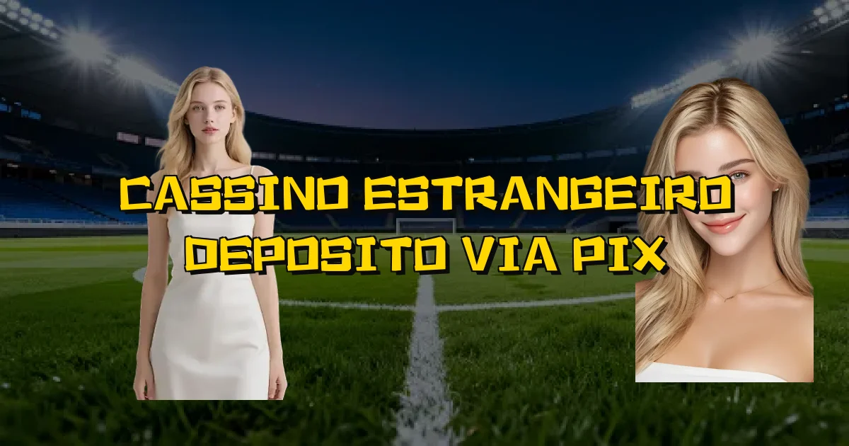 Cassino Estrangeiro Deposito Via Pix Oficial