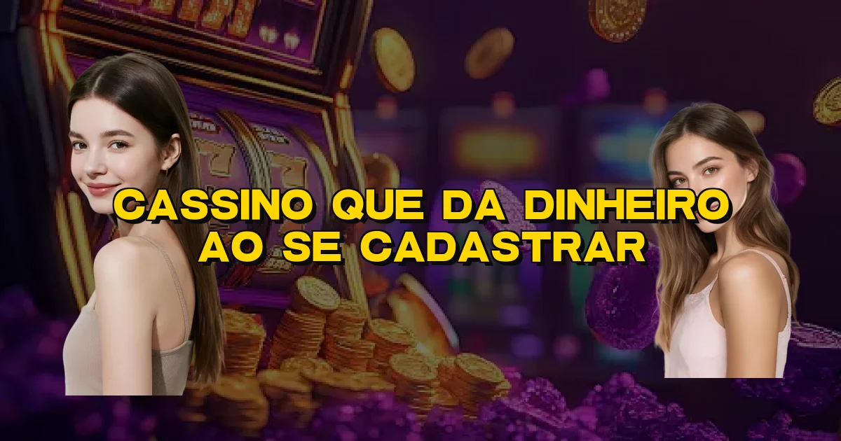Cassino Que Da Dinheiro Ao Se Cadastrar Oficial