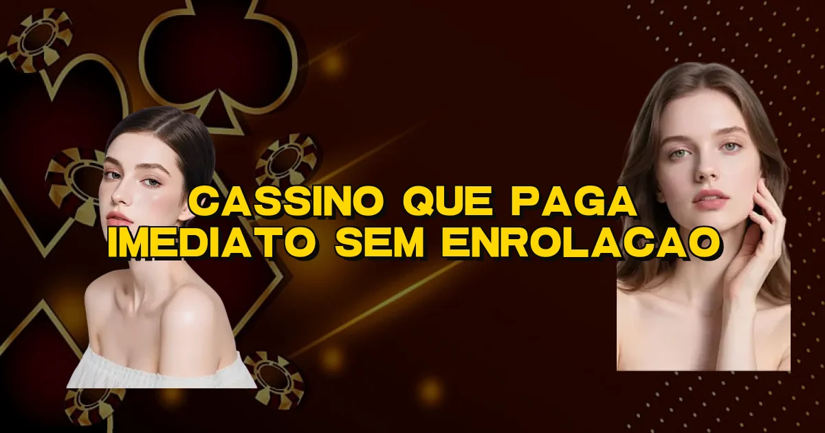 Cassino Que Paga Imediato Sem Enrolacao Oficial