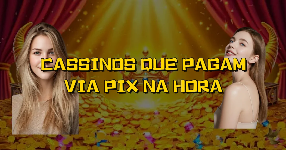 Cassinos Que Pagam Via Pix Na Hora Oficial