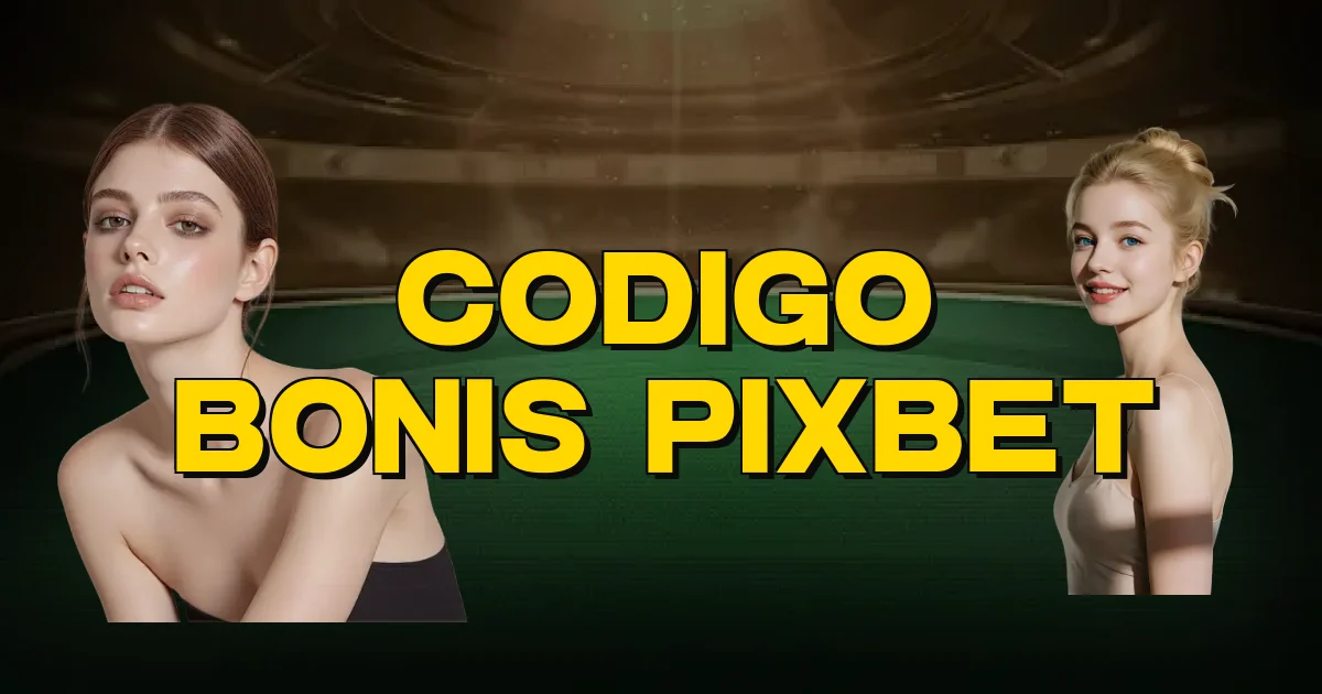Codigo Bonis Pixbet Oficial