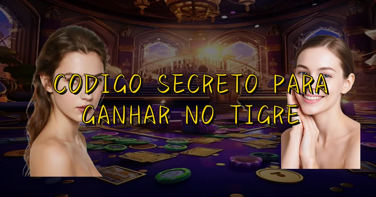 Codigo Secreto Para Ganhar No Tigre Oficial