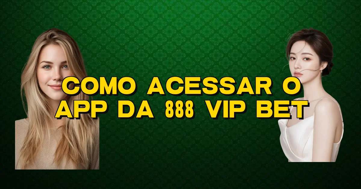 Como Acessar O App Da 888 Vip Bet Oficial