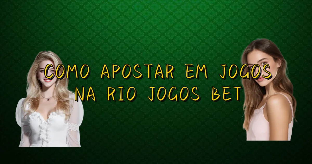 Como Apostar Em Jogos Na Rio Jogos Bet Oficial