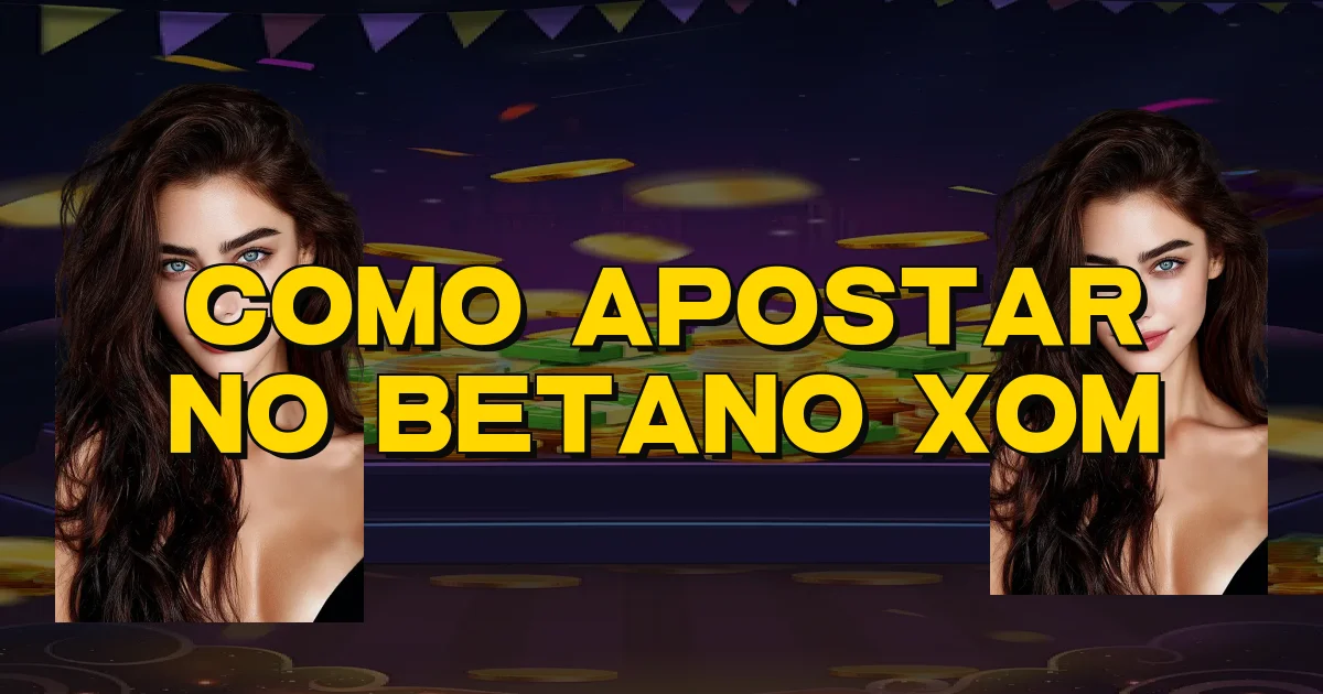 Como Apostar No Betano Xom Oficial