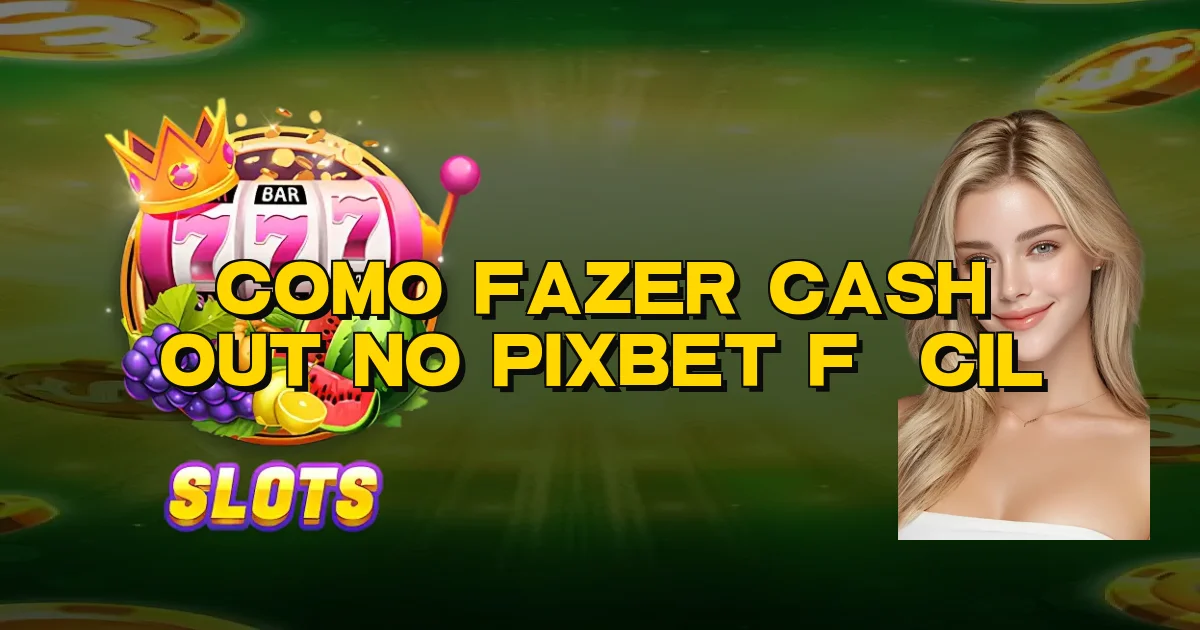 Como Fazer Cash Out No Pixbet Fácil Oficial