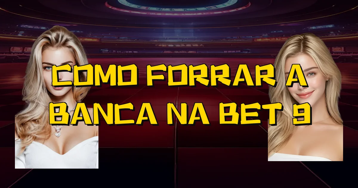 Como Forrar A Banca Na Bet 9 Oficial