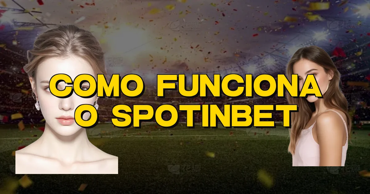 Como Funciona O Spotinbet Oficial