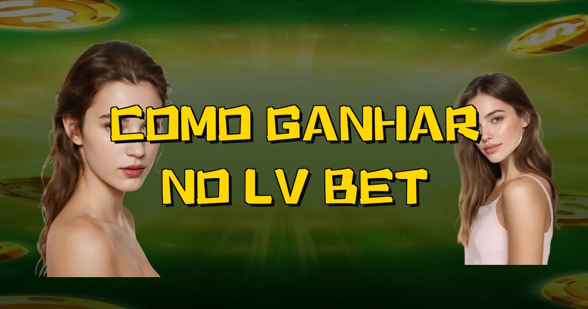 Como Ganhar No Lv Bet Oficial