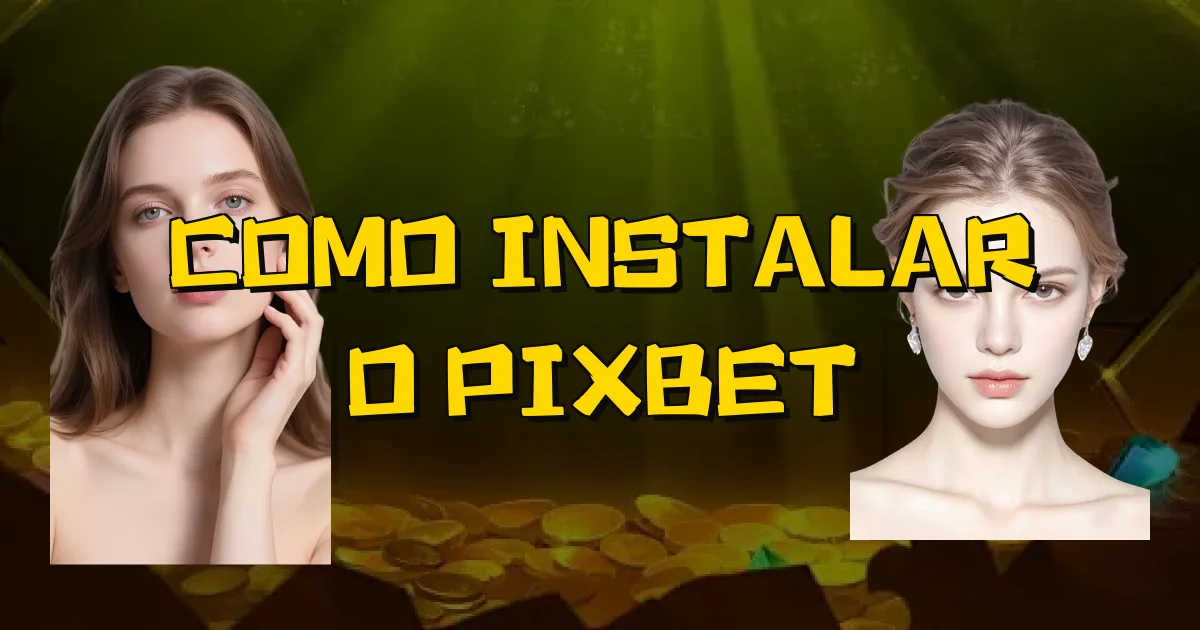 Como Instalar O Pixbet Oficial