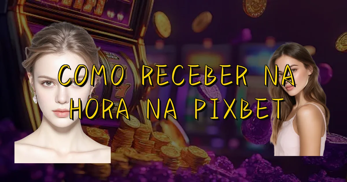 Como Receber Na Hora Na Pixbet Oficial