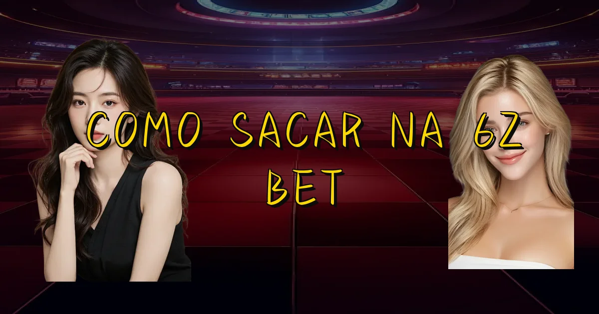 Como Sacar Na 6Z Bet Oficial