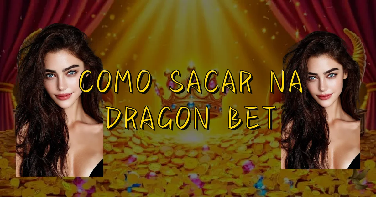 Como Sacar Na Dragon Bet Oficial