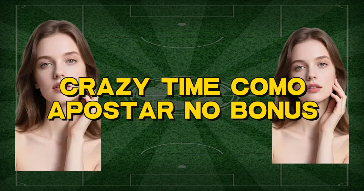 Crazy Time Como Apostar No Bonus Oficial