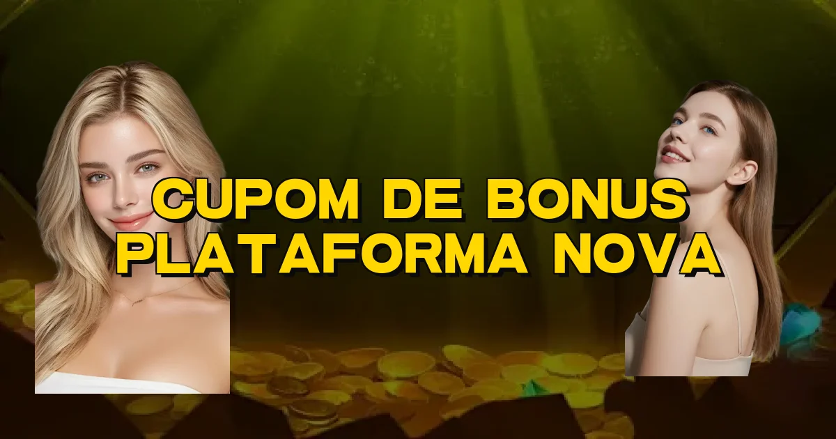 Cupom De Bonus Plataforma Nova Oficial