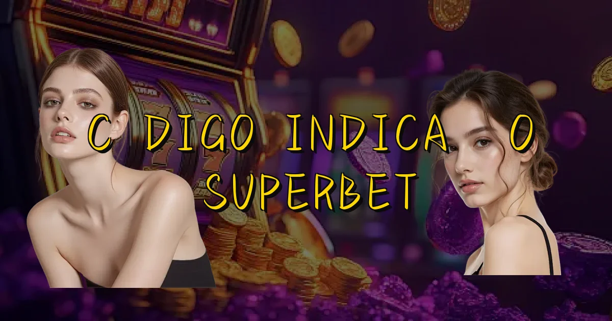 Código Indicação Superbet Oficial