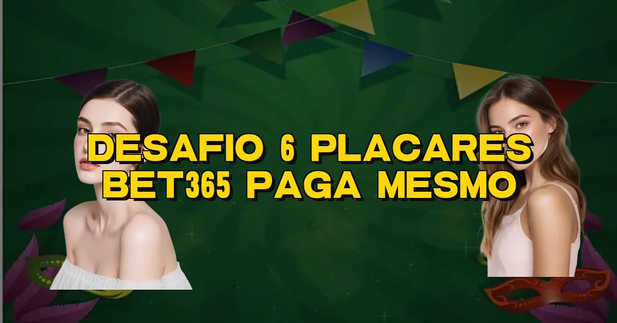 Desafio 6 Placares Bet365 Paga Mesmo Oficial