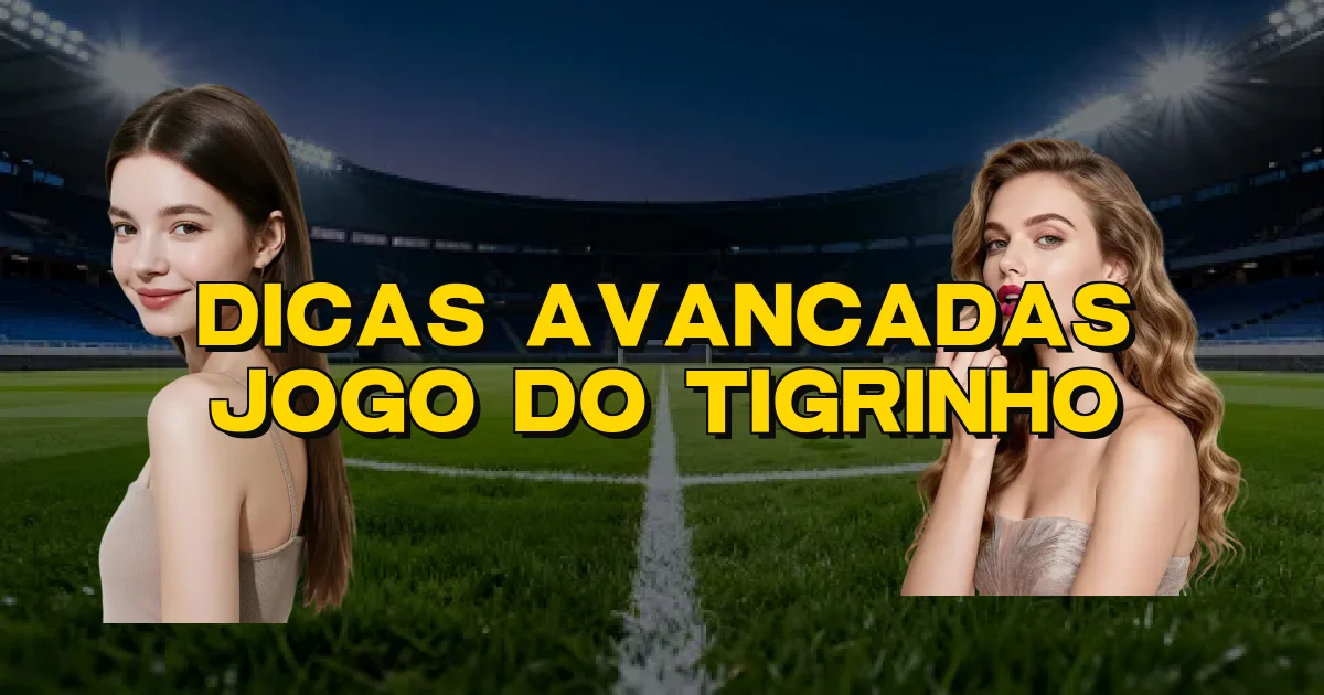 Dicas Avancadas Jogo Do Tigrinho Oficial