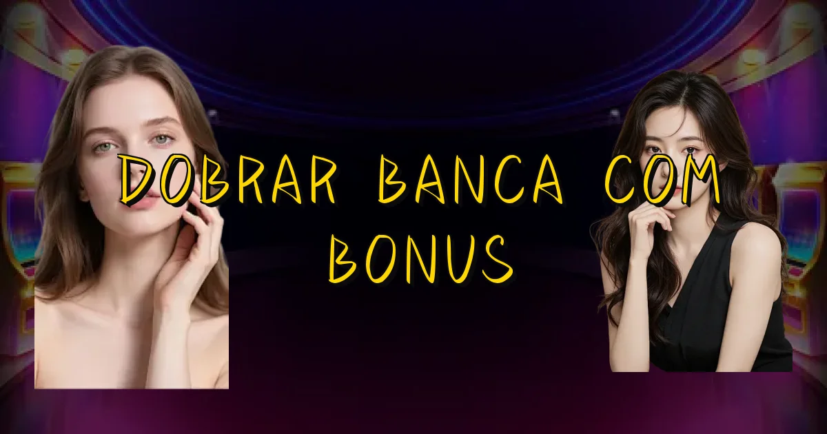 Dobrar Banca Com Bonus Oficial