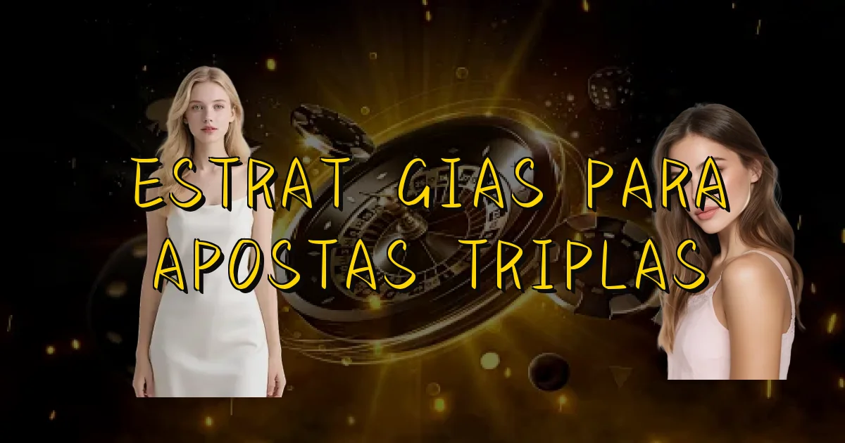 Estratégias Para Apostas Triplas Oficial