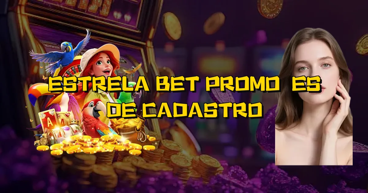 Estrela Bet Promoções De Cadastro Oficial