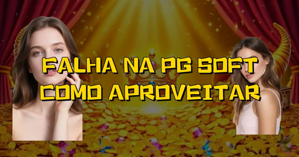 Falha Na Pg Soft Como Aproveitar Oficial