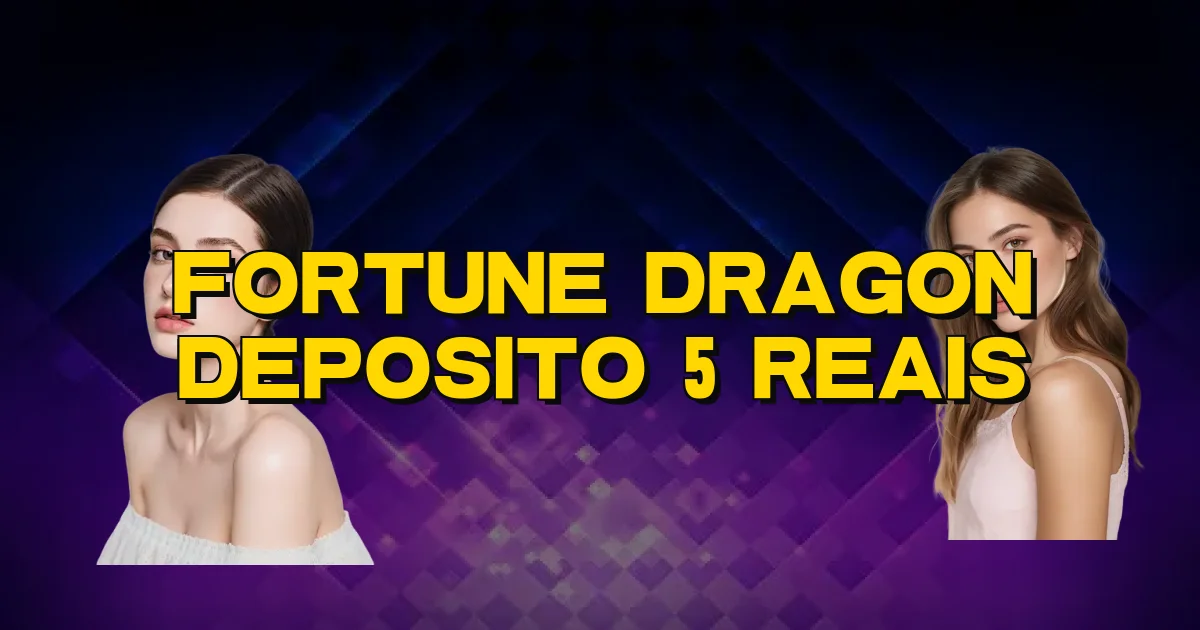 Fortune Dragon Deposito 5 Reais Oficial