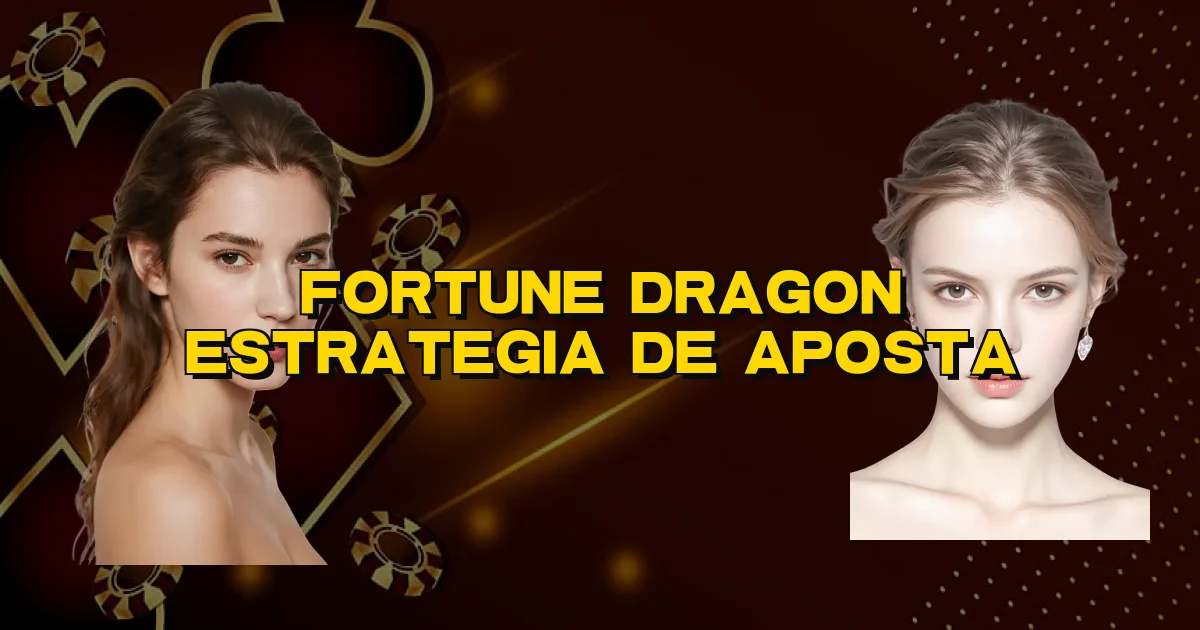 Fortune Dragon Estrategia De Aposta Oficial