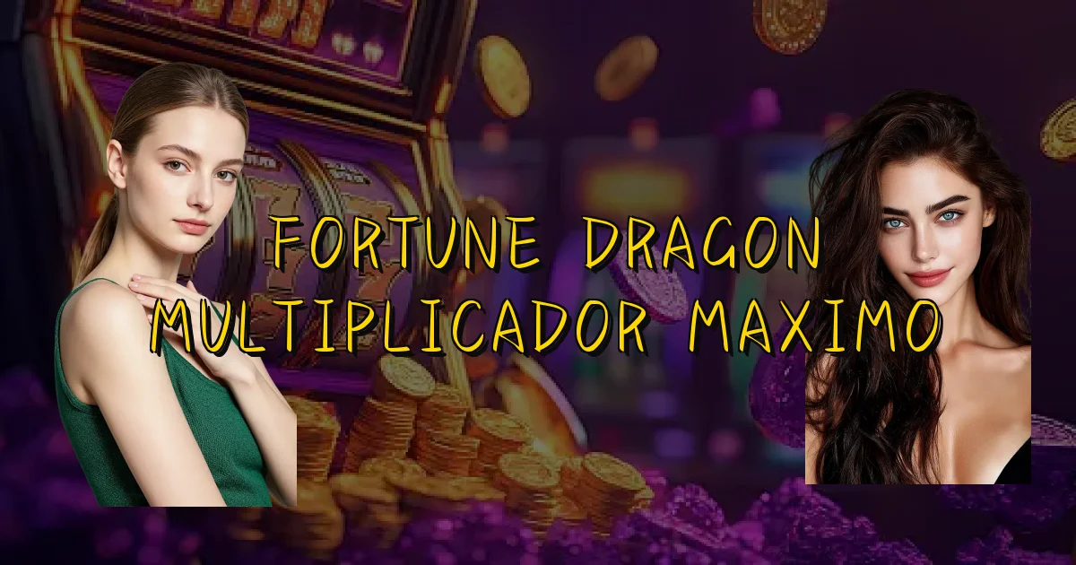 Fortune Dragon Multiplicador Maximo Oficial