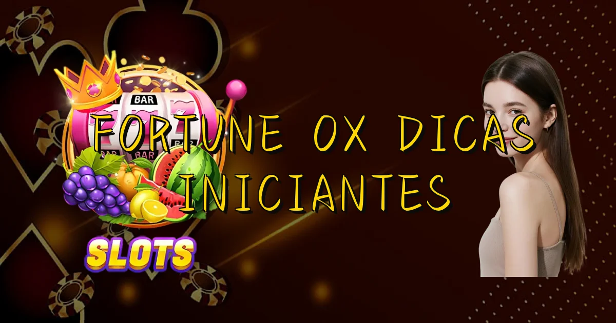 Fortune Ox Dicas Iniciantes Oficial