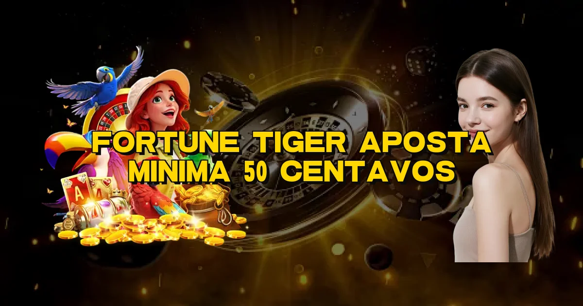Fortune Tiger Aposta Minima 50 Centavos Oficial