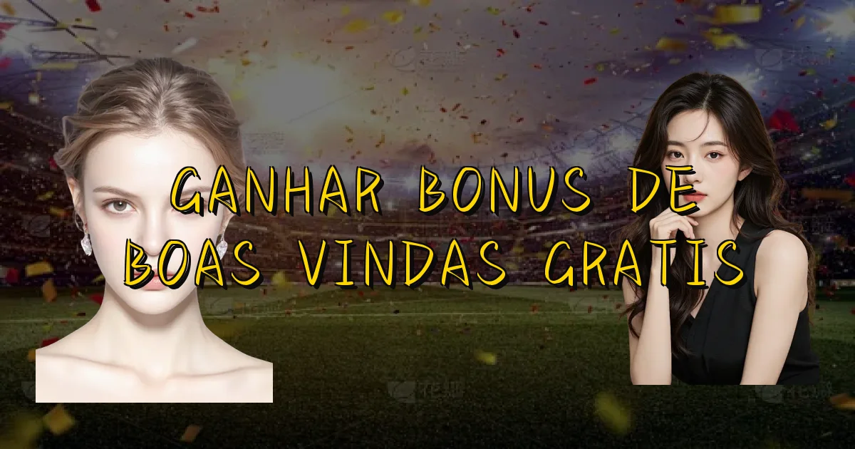 Ganhar Bonus De Boas Vindas Gratis Oficial